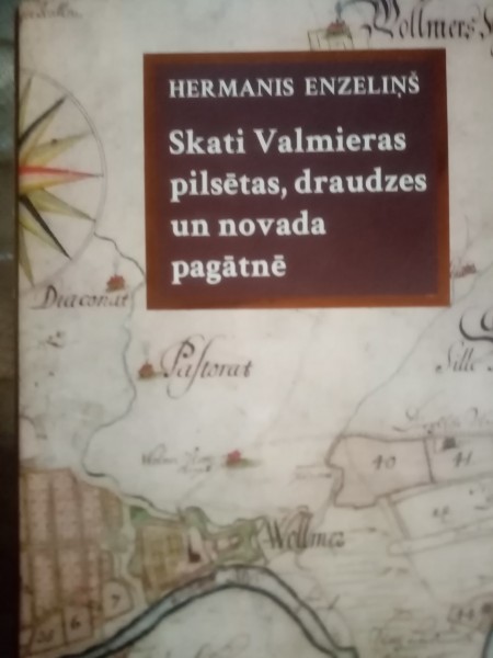 Skati Valmieras pilsētas, draudzes un novada pagātnē