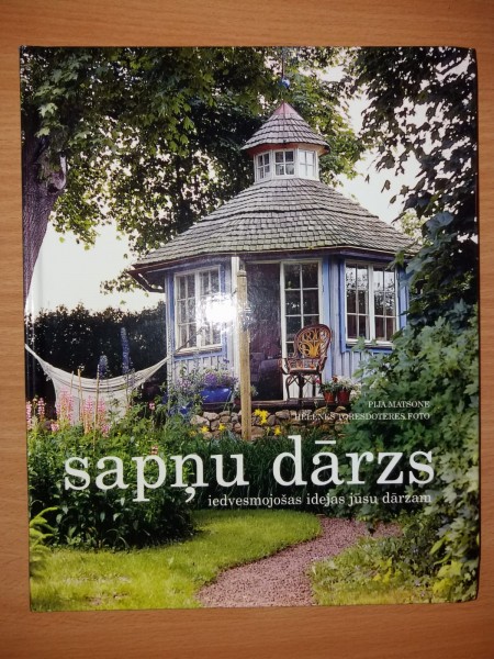 Sapņu dārzs. Iedvesmojošas idejas jūsu dārzam
