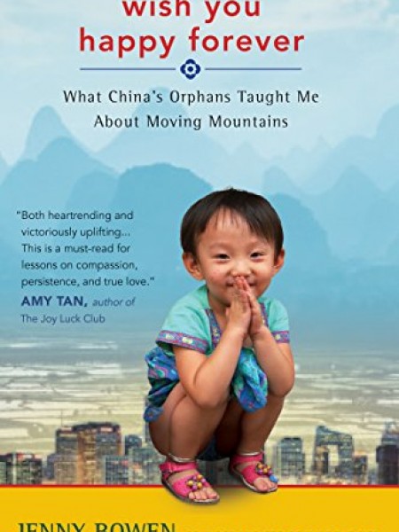 Wish You Happy Forever: What China's Orphans Taught Me About Moving Mountains