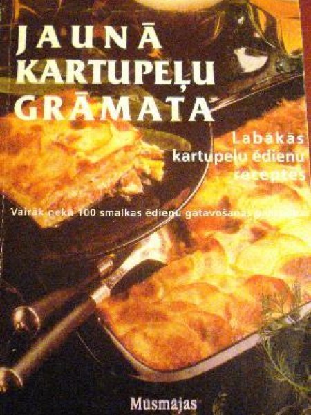 Jaunā kartupeļu grāmata. Labākās kartupeļu ēdienu receptes