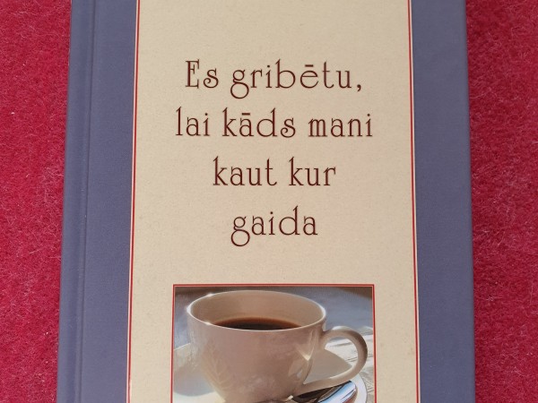 Es gribētu, lai kāds mani kaut kur gaida