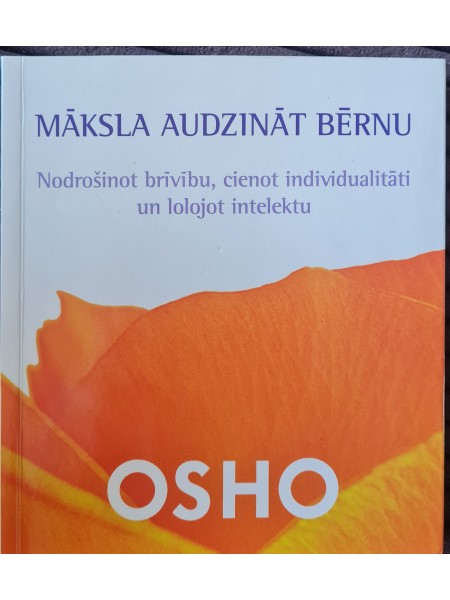 Māksla  audzināt  bērnu : nodrošinot  brīvību, cienot  individualitāti  un lolojot intelektu