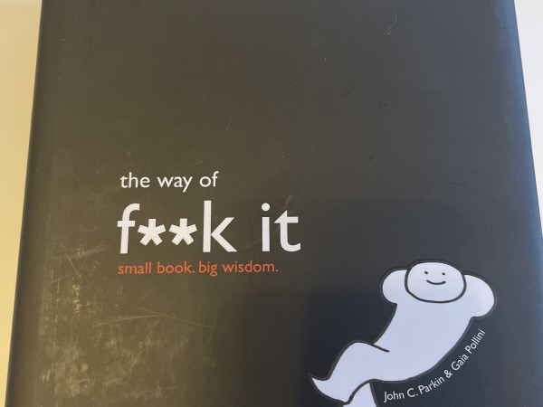 The way of f**k it. Small book. Big wisdom
