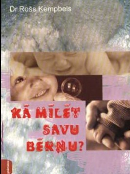 Kā patiesi mīlēt savu bērnu