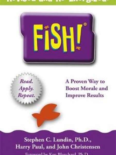 Fish!: A remarkable way to boost morale and improve results
