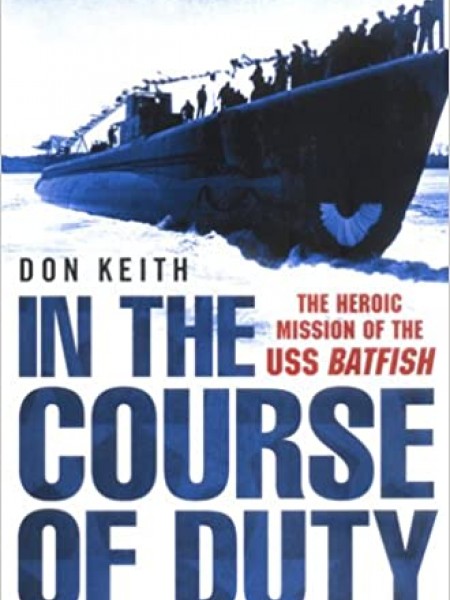 In the Course of Duty: The Heroic Mission of the USS Batfish