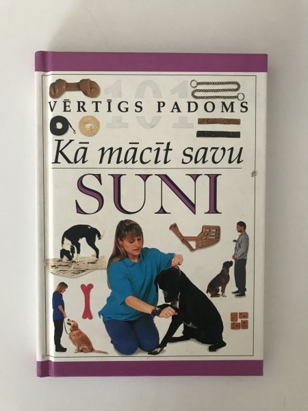 101 vērtīgs padoms. Kā mācīt savu suni