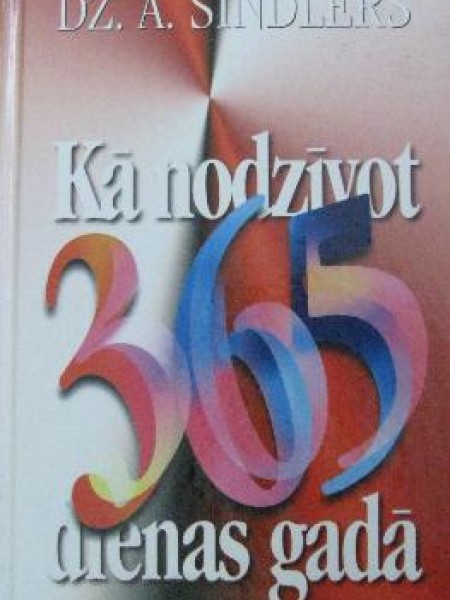 Kā nodzīvot 365 dienas gadā