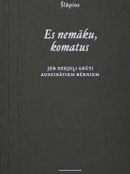 Es nemāku, komatus jeb dzejoļi grūti audzinātiem bērniem