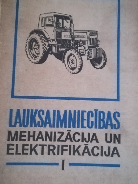 Lauksaimniecības mehanizācijas un elektrifikācija I