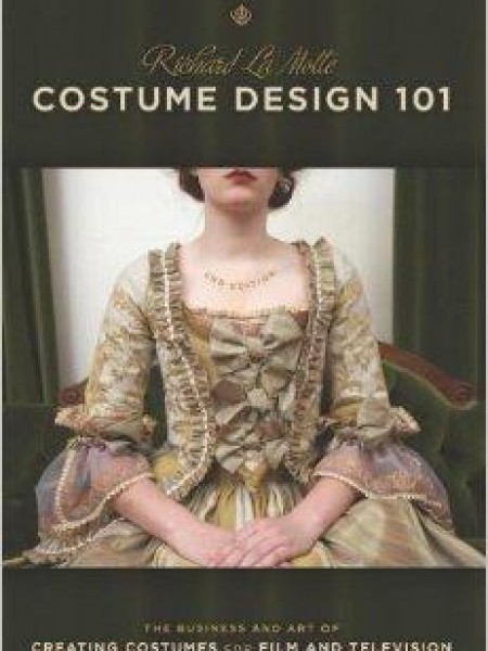 Costume Design 101 The Business and Art of Creating Costumes For Film and Television