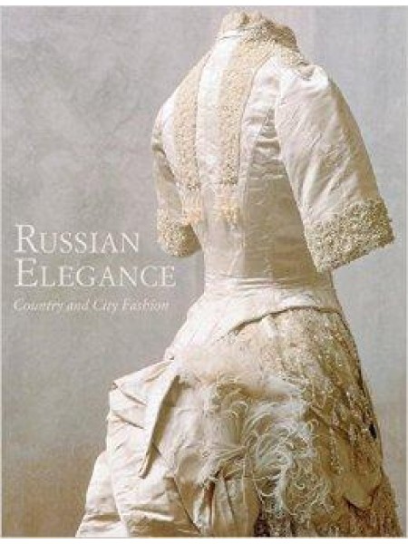 Russian Elegance: Country & City Fashion from the 15th to the Early 20th Century