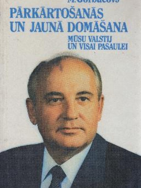 Pārkārtošanās un jaunā domāšana mūsu valstij un visai pasaulei