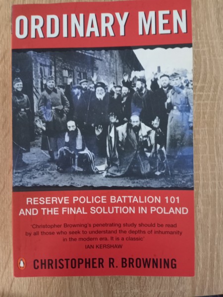 Ordinary Men: Reserve Police Battalion 101 and the Final Solution in Poland Kindle Edition