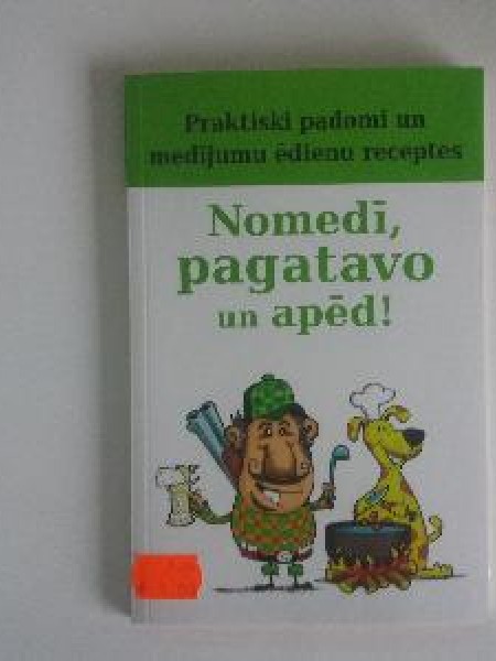 Nomedī, pagatavo un apēd!