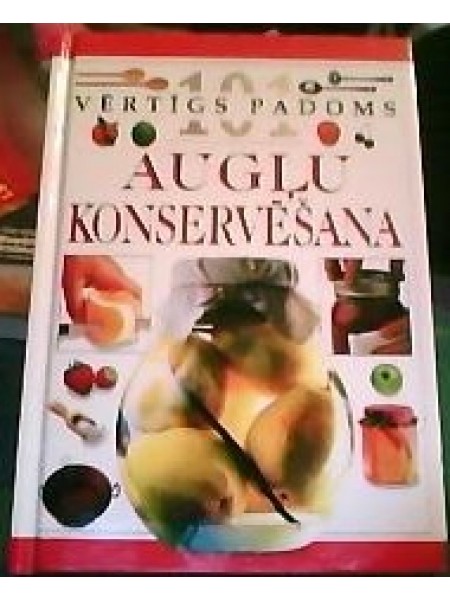 101 vērtīgs padoms Augļu konservēšana