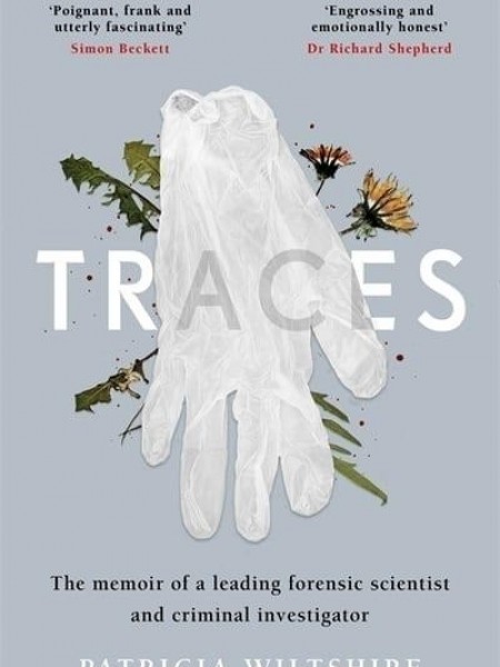 Traces: The memoir of a forensic scientist and criminal investigator