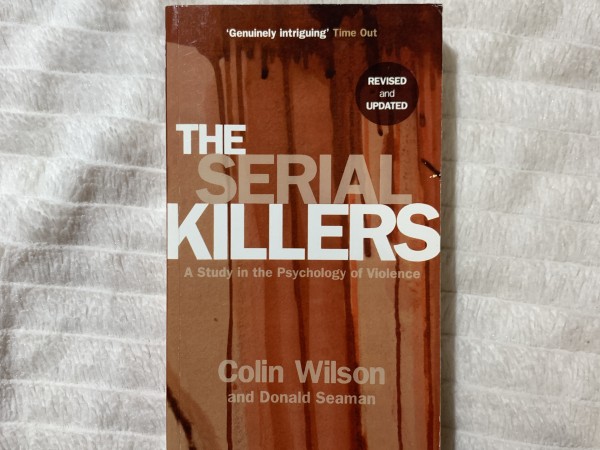 The Serial Killers : A Study in the Psychology of Violence
