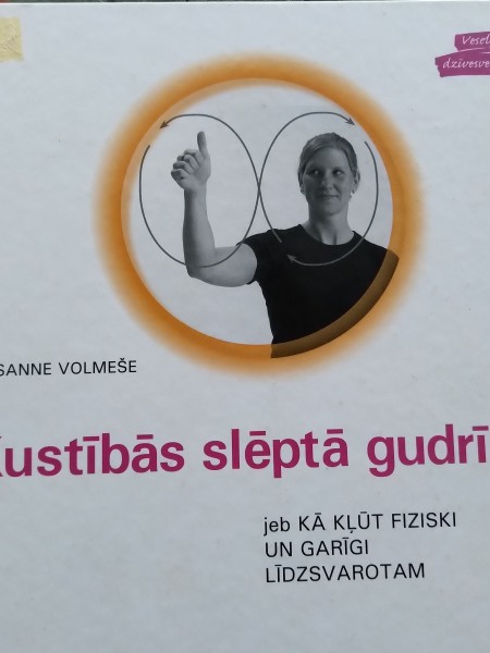 Kustībās slēptā gudrība jeb kā kļūt fiziski un garīgi...