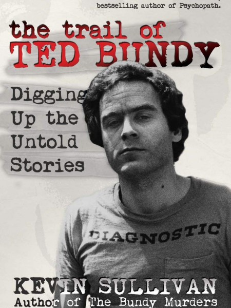 The Trail of Ted Bundy: Digging Up the Untold Stories