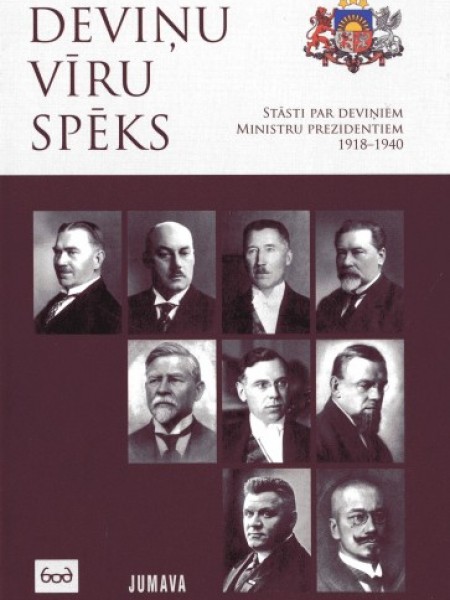 Deviņu vīru spēks. Stāsti par deviņiem Ministru prezidentiem 1918-1940