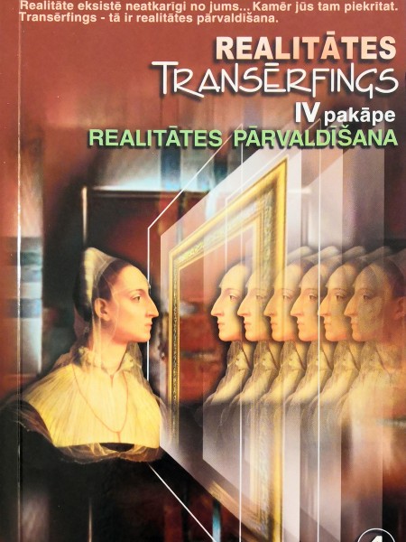 Realitātes transērfings. IV pakāpe. Realitātes pārvaldīšana
