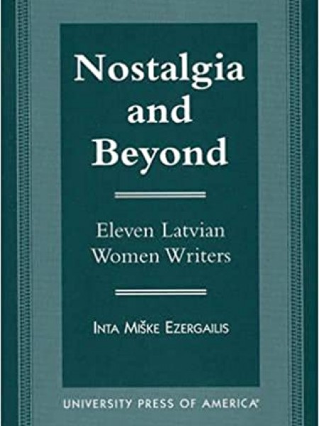 Nostalgia and Beyond. Eleven Latvian Woman Writers