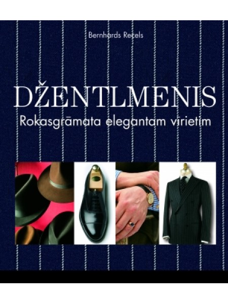 Džentlmenis. Rokasgrāmata elegantam vīrietim.