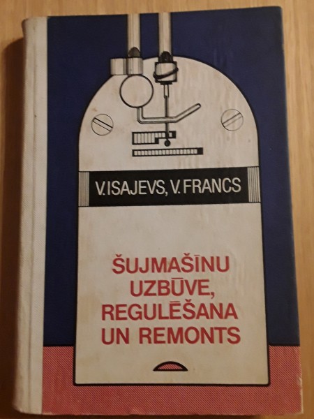 Šujmašīnu uzbūve, regulēšana un remonts