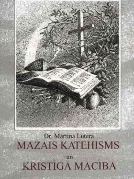 Ticības atjaunotāja Dr. Mārtiņa Lutera Mazais katehisms
