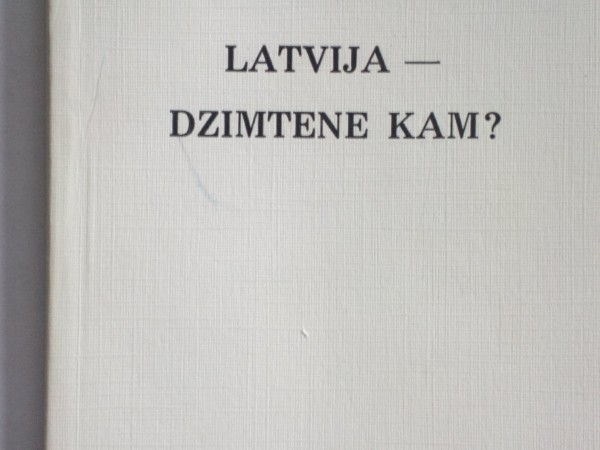 Latvija-Dzimtene kam?