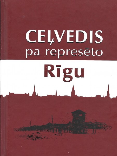 Ceļvedis pa represēto Rīgu.