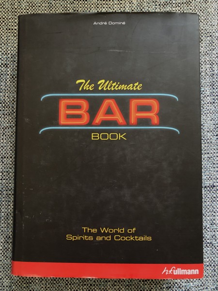 The Ultimate Bar Book: The World of Spirits and Cocktails