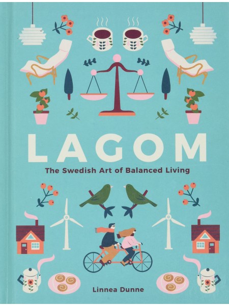 Lagom: The Swedish Art of Balanced Living