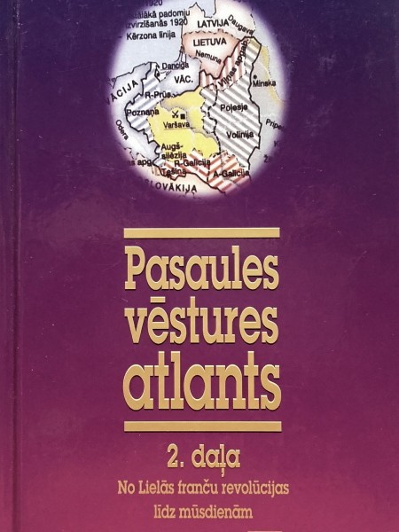 Pasaules vēstures atlants 2. daļa No Lielās franču revolūcijas līdz mūsdienām