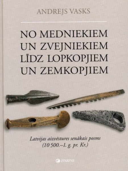 No medniekiem un zvejniekiem līdz lopkopjiem un zemkopjiem. Latvijas aizvēstures senākais posms