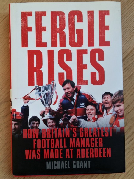 Fergie Rises: How Britain's Greatest Football Manager Was Made at Aberdeen