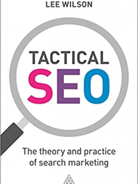 Tactical SEO: The Theory and Practice of Search Marketing