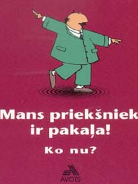 mans priekšnieks ir pakaļa ko nu