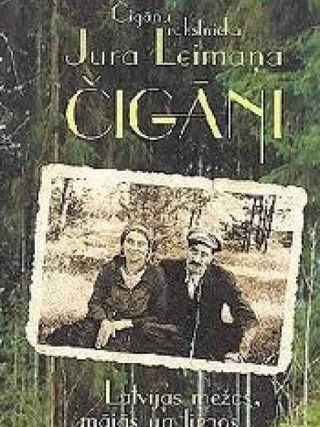 Čigāni Latvijas mežos, mājās un tirgos