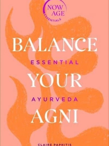Balance Your Agni: Essential Ayurveda
