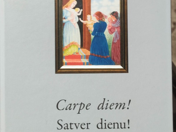 Carpe diem! Satver dienu!