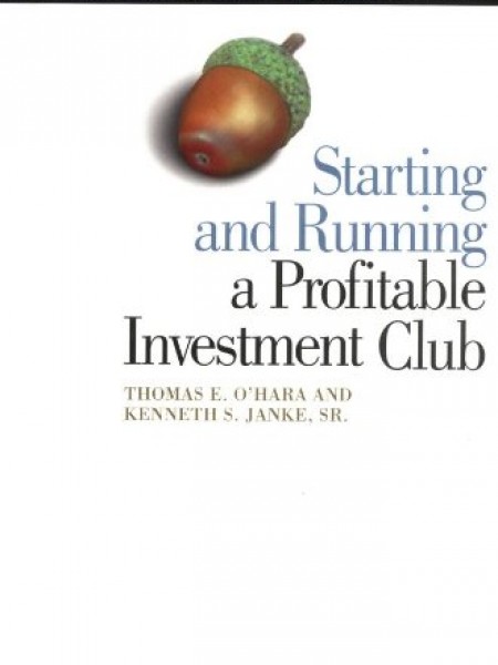 Starting and Running a Profitable Investment Club: The Official Guide from The National Association 
