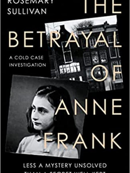 The Betrayal of Anne Frank: Less a Mystery Unsolved Than a Secret Well Kept