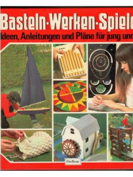 Basteln, Werken, Spielen Ideen, Anleitungen und Pläne für jung und alt