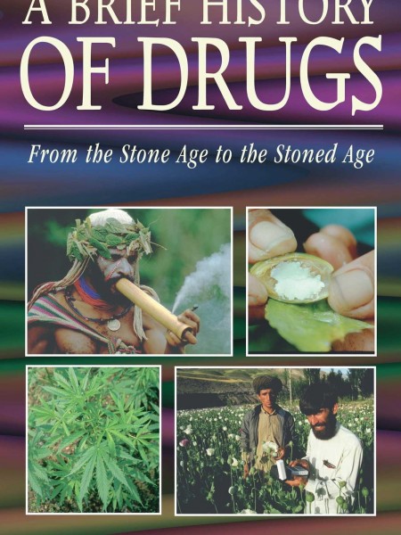 A BRIEF HISTORY OF DRUGS. From the Stone Age to the Stoned Age