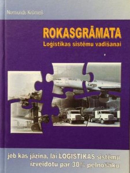 Rokasgrāmata loģistikas sistēmu vadīšanai, jeb, kas jāzina, lai loģistikas sistēmu izveidotu par 30 
