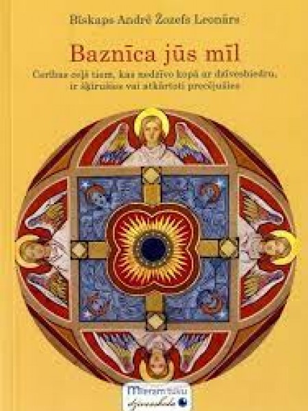 Baznīca jūs mīl. Cerības ceļš tiem, kas nedzīvo kopā ar dzīvesbiedru, ir šķīrušies vai atkārtoti...