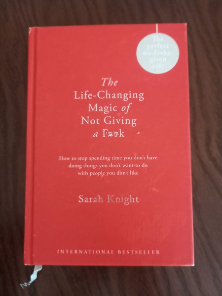 The Life-Changing Magic of Not Giving a F**k