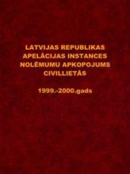 Latvijas Republikas apelācijas instances nolēmumu apkopojums civillietās, 1999.-2000.gads